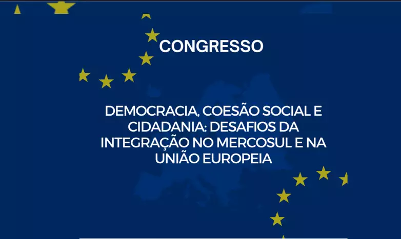 Congresso: Democracia, coesão social e cidadania: desafios da integração no MERCOSUL e na UE