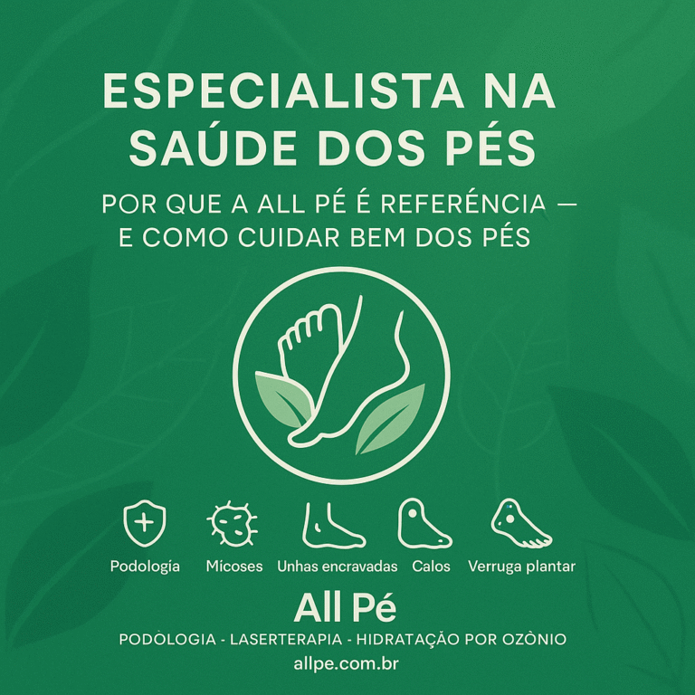 Especialista na Saúde dos Pés por que a All Pé é referência e como cuidar bem dos pés - All Pé Especialistas na saúde dos pés
